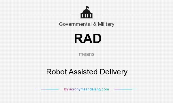 What does RAD mean? It stands for Robot Assisted Delivery