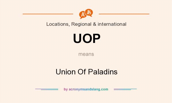 What does UOP mean? It stands for Union Of Paladins