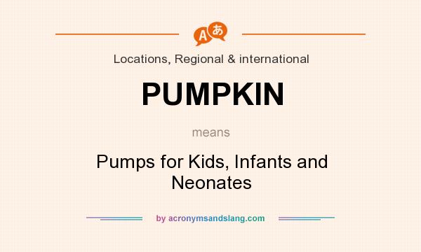 What does PUMPKIN mean? It stands for Pumps for Kids, Infants and Neonates
