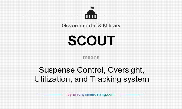 What does SCOUT mean? It stands for Suspense Control, Oversight, Utilization, and Tracking system