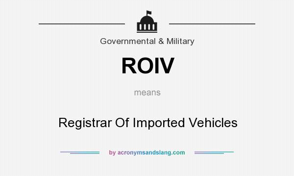 What does ROIV mean? It stands for Registrar Of Imported Vehicles