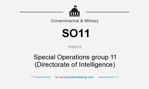 What does SO11 mean? It stands for Special Operations group 11 (Directorate of Intelligence)