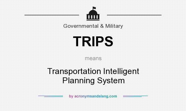 What does TRIPS mean? It stands for Transportation Intelligent Planning System