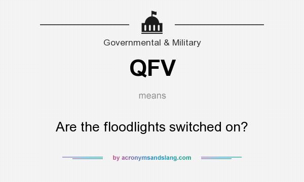 What does QFV mean? It stands for Are the floodlights switched on?