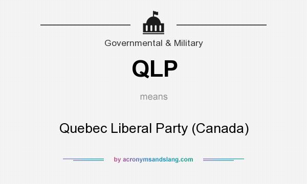 What does QLP mean? It stands for Quebec Liberal Party (Canada)