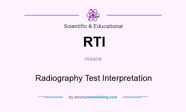 What does RTI mean? It stands for Radiography Test Interpretation