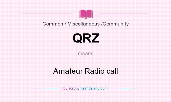 What does QRZ mean? It stands for Amateur Radio call