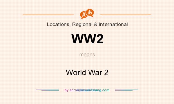 What does WW2 mean? It stands for World War 2