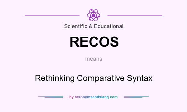 What does RECOS mean? It stands for Rethinking Comparative Syntax