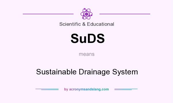 What does SuDS mean? It stands for Sustainable Drainage System
