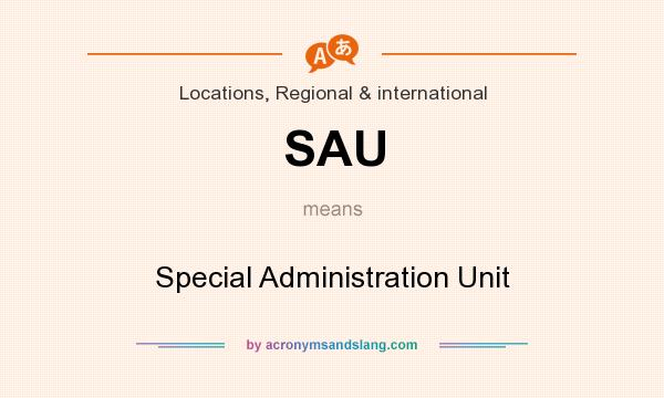 What does SAU mean? It stands for Special Administration Unit