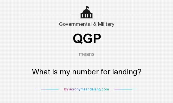 What does QGP mean? It stands for What is my number for landing?