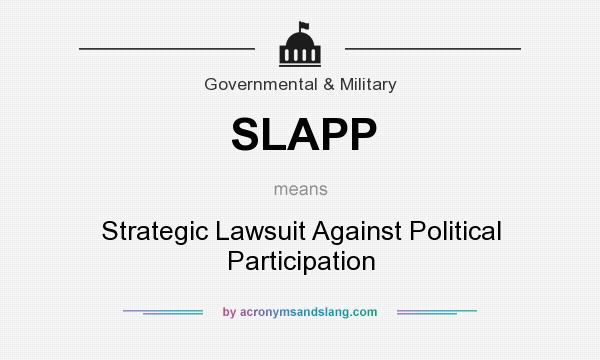 What does SLAPP mean? It stands for Strategic Lawsuit Against Political Participation