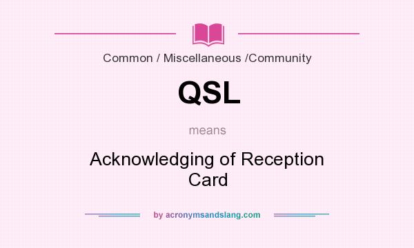 What does QSL mean? It stands for Acknowledging of Reception Card