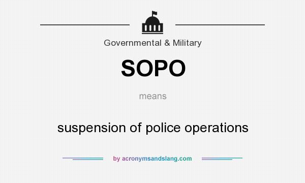 What does SOPO mean? It stands for suspension of police operations