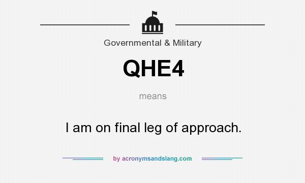 What does QHE4 mean? It stands for I am on final leg of approach.