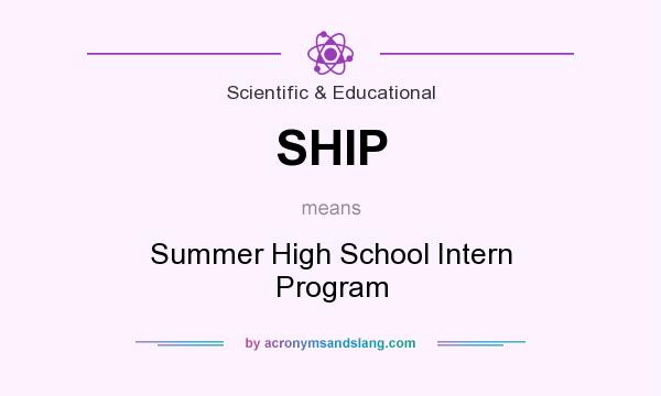 What does SHIP mean? It stands for Summer High School Intern Program