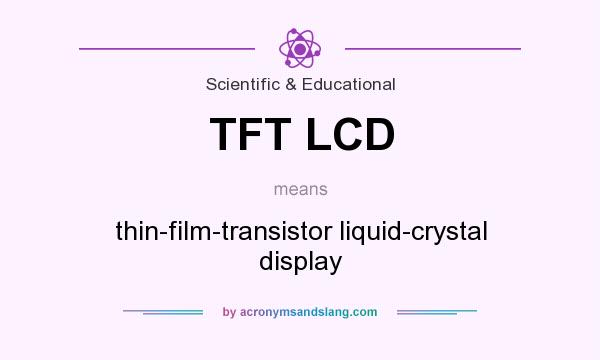 What does TFT LCD mean? It stands for thin-film-transistor liquid-crystal display