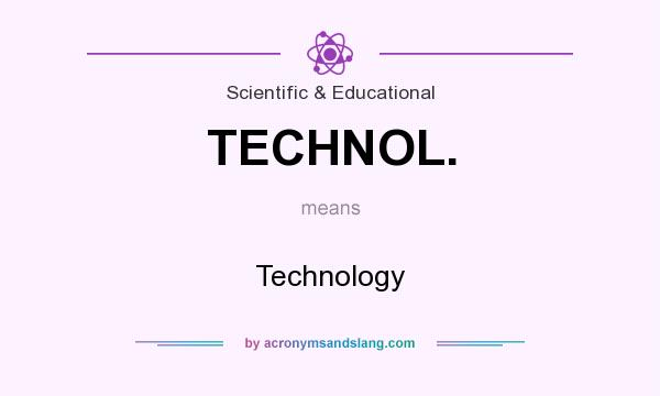 What does TECHNOL. mean? It stands for Technology