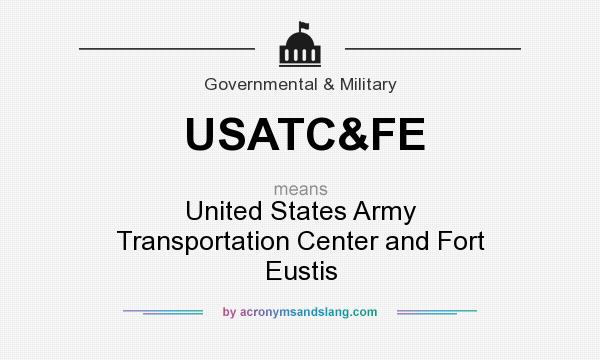 What does USATC&FE mean? It stands for United States Army Transportation Center and Fort Eustis
