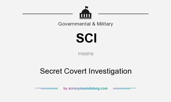 What does SCI mean? It stands for Secret Covert Investigation