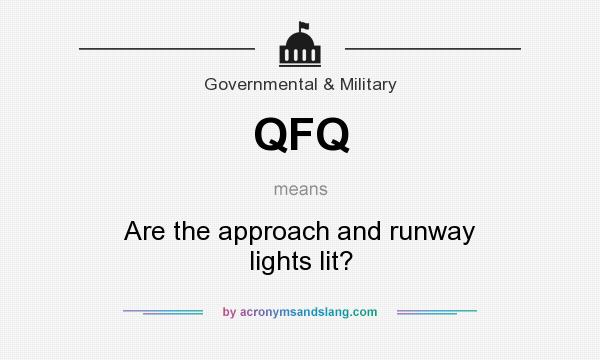 What does QFQ mean? It stands for Are the approach and runway lights lit?