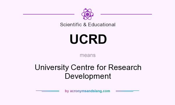 What does UCRD mean? It stands for University Centre for Research Development
