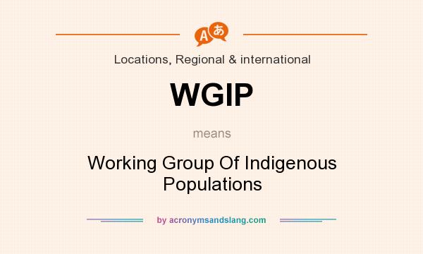 What does WGIP mean? It stands for Working Group Of Indigenous Populations
