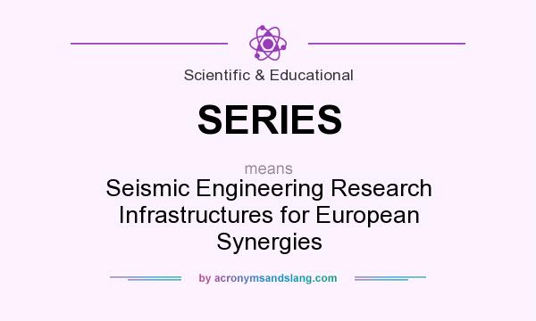 What does SERIES mean? It stands for Seismic Engineering Research Infrastructures for European Synergies