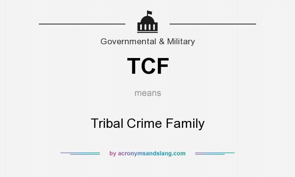 What does TCF mean? It stands for Tribal Crime Family