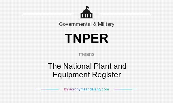 What does TNPER mean? It stands for The National Plant and Equipment Register