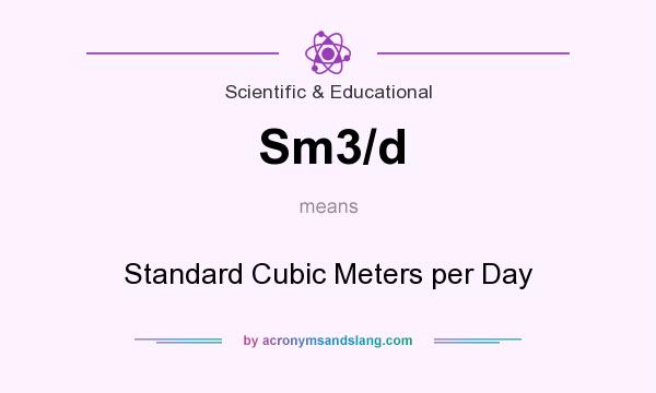 What does Sm3/d mean? It stands for Standard Cubic Meters per Day