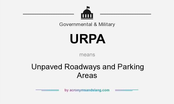 What does URPA mean? It stands for Unpaved Roadways and Parking Areas