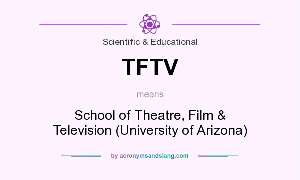 What does TFTV mean? It stands for School of Theatre, Film & Television (University of Arizona)