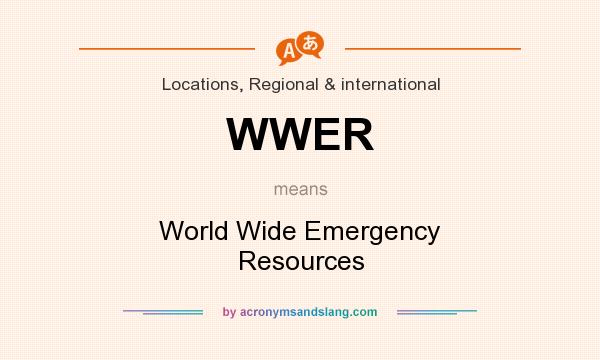 What does WWER mean? It stands for World Wide Emergency Resources