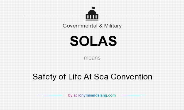 What does SOLAS mean? It stands for Safety of Life At Sea Convention