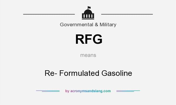 What does RFG mean? It stands for Re- Formulated Gasoline