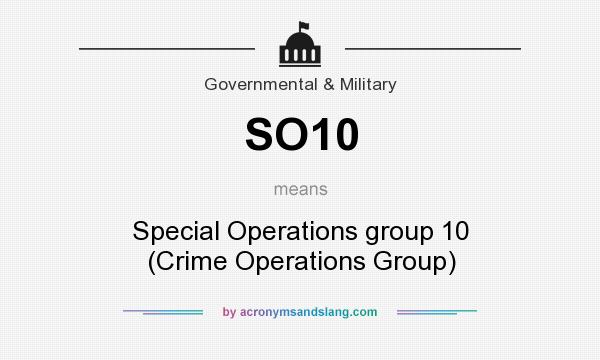 What does SO10 mean? It stands for Special Operations group 10 (Crime Operations Group)