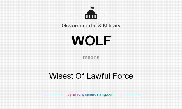 What does WOLF mean? It stands for Wisest Of Lawful Force