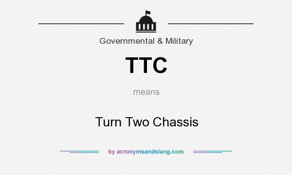 What does TTC mean? It stands for Turn Two Chassis