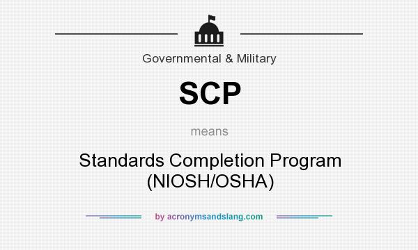 What does SCP mean? It stands for Standards Completion Program (NIOSH/OSHA)