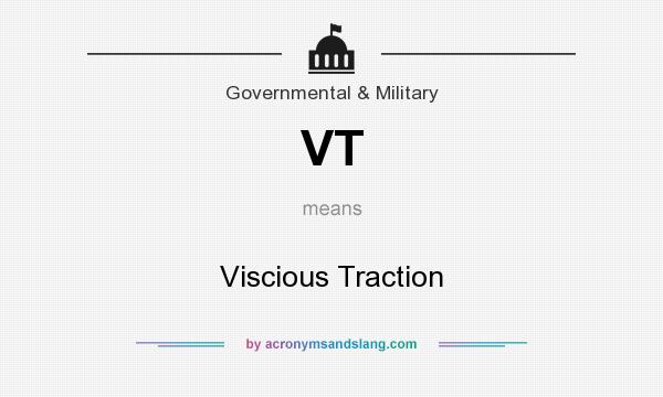 What does VT mean? It stands for Viscious Traction