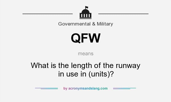 What does QFW mean? It stands for What is the length of the runway in use in (units)?