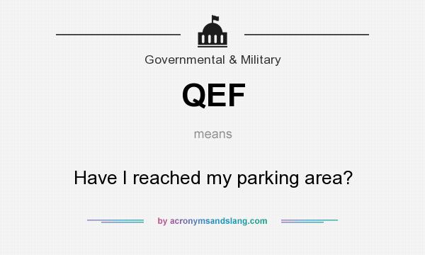 What does QEF mean? It stands for Have I reached my parking area?