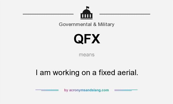 What does QFX mean? It stands for I am working on a fixed aerial.