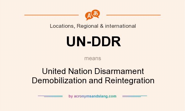 What does UN-DDR mean? It stands for United Nation Disarmament Demobilization and Reintegration