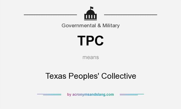 What does TPC mean? It stands for Texas Peoples` Collective
