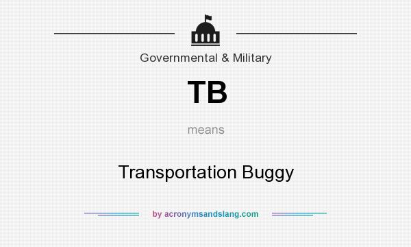 What does TB mean? It stands for Transportation Buggy
