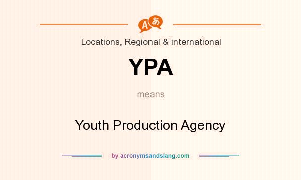 What does YPA mean? It stands for Youth Production Agency