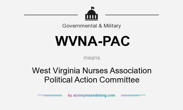 What does WVNA-PAC mean? It stands for West Virginia Nurses Association Political Action Committee
